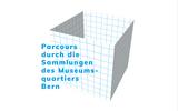 Parcours durch die Sammlungen des Museumsquartiers Bern